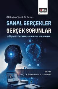 Sanal Gerçekler, Gerçek Sorunlar: Değişen Eğitim Ortamlarında Yeni  Sorunsallar