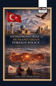 Entrepreneurial and Humanitarian Foreign Policy: Türkiye’s Engagement in Central Asia and the Caucasus