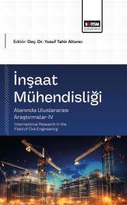 İnşaat Mühendisliği Alanında Uluslararası Araştırmalar-IV