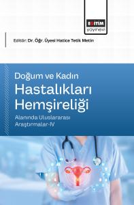 Doğum ve Kadın Hastalıkları Hemşireliği Alanında Uluslararası Araştırmalar-IV