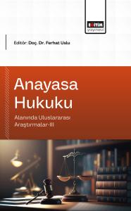 Anayasa Hukuku Alanında Uluslararası Araştırmalar-III