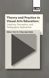 Theory and Practice In Visual Arts Education: Creativity, Perception, and Pedagogical Approaches