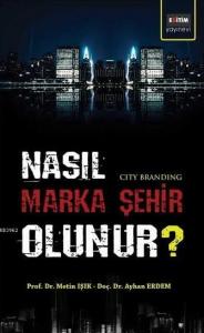 Nasıl Marka Şehir Olunur? Nasıl Marka Şehir Olunur?