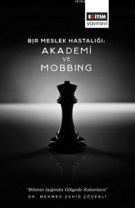 Bir Meslek Hastalığı: Akademi ve Mobbing Bir Meslek Hastalığı: Akademi ve Mobbing