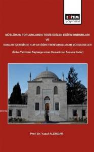 Müslüman Toplumlarda Tesis Edilen Eğitim Kurumları Müslüman Toplumlarda Tesis Edilen Eğitim Kurumları
