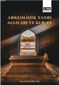 Arkeolojik Tanrı Algıları ve Kur'an Arkeolojik Tanrı Algıları ve Kur'an