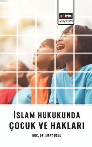İslam Hukukunda Çocuk ve Hakları İslam Hukukunda Çocuk ve Hakları