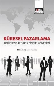 Küresel Pazarlama: Lojistik ve Tedarik Zinciri Yönetimi Küresel Pazarlama: Lojistik ve Tedarik Zinciri Yönetimi