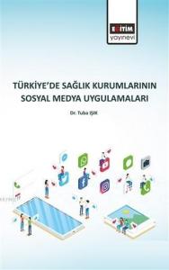 Türkiye'de Sağlık Kurumlarının Sosyal Medya Uygulamaları Türkiye'de Sağlık Kurumlarının Sosyal Medya Uygulamaları