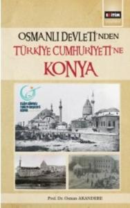 Osmanlı Devletinden Türkiye Cumhuriyetine Konya