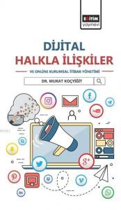 Dijital Halkla İlişkiler ve Online Kurumsal İtibar Yönetimi Dijital Halkla İlişkiler ve Online Kurumsal İtibar Yönetimi