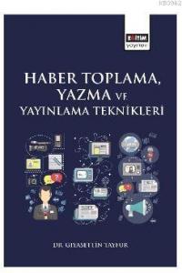 Haber Toplama, Yazma ve Yayınlama Teknikleri Haber Toplama, Yazma ve Yayınlama Teknikleri