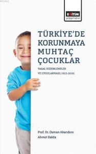Türkiye'de Korunmaya Muhtaç Çocuklar: Yasal Düzenlemeler ve Uygulanması (1923-2016)