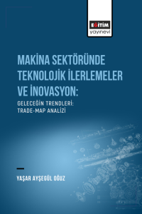 Makina Sektöründe Teknolojik İlerlemeler Ve İnovasyon: Geleceğin Trendleri: Trade-Map Analizi (E-Kitap)