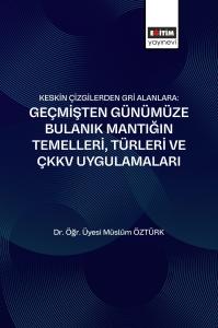 Keskin Çizgilerden Gri Alanlara: Geçmişten Günümüze Bulanık Mantığın  Temelleri, Türleri ve ÇKKV Uygulamaları