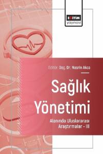 Sağlık Yönetimi Alanında Uluslararası Araştırmalar –III Sağlık Yönetimi Alanında Uluslararası Araştırmalar –III