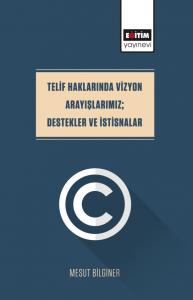 Telif Haklarında Vizyon Arayışlarımız; Destekler Ve İstisnalar Telif Haklarında Vizyon Arayışlarımız; Destekler Ve İstisnalar