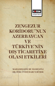 Zengezur Koridoru’nun Azerbaycan Ve Türkiye’nin Dış Ticaretine Olası Etkileri (E-Kitap) Zengezur Koridoru’nun Azerbaycan Ve Türkiye’nin Dış Ticaretine Olası Etkileri (E-Kitap)