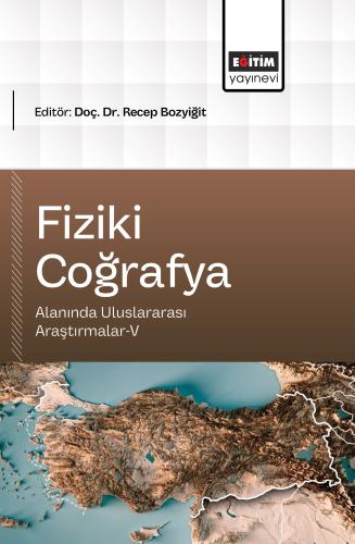 Fiziki Coğrafya Alanında Uluslararası Araştırmalar-V