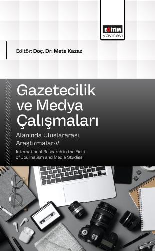 Gazetecilik ve Medya Çalışmaları Alanında Uluslararası Araştırmalar-VI