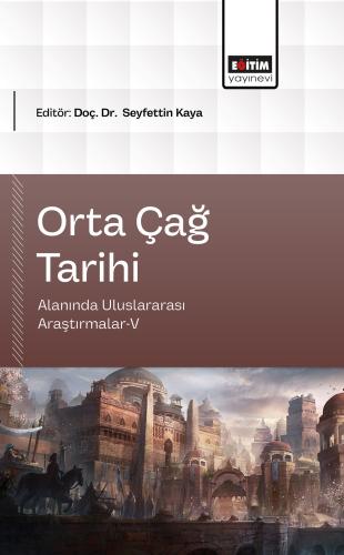 Orta Çağ Tarihi Alanında Uluslararası Araştırmalar-V