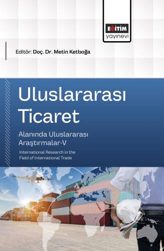Uluslararası Ticaret Alanında Uluslararası Araştırmalar-V