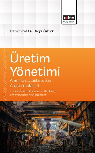 Üretim Yönetimi Alanında Uluslararası Araştırmalar-III