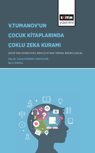 Gardner’ın Çoklu Zekâ Kuramı Bağlamında Vladimir Tumanov’un Çocuk Kitaplarının (Haritada Kaybolmak, Kraliçeyi Kurtarmak Ve Böcek Çocuk) İncelenmesi
