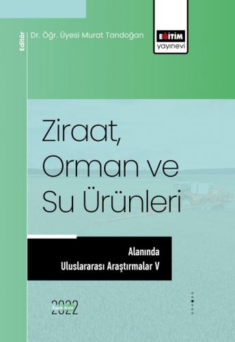 Ziraat, Orman ve Su Ürünleri Alanında Uluslararası Araştırmalar V