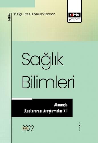 Sağlık Bilimleri Alanında Uluslararası Araştırmalar XII