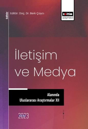 İletişim ve Medya Alanında Uluslararası Araştırmalar XII