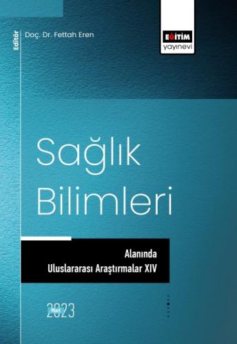 Sağlık Bilimleri Alanında Uluslararası Araştırmalar XIV