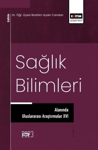 Sağlık Bilimleri Alanında Uluslararası Araştırmalar XVI