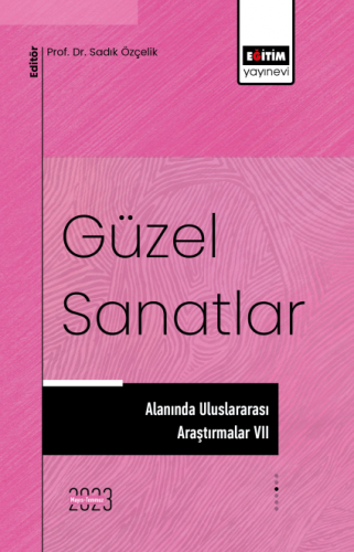 Güzel Sanatlar Alanında Uluslararası Araştırmalar VII