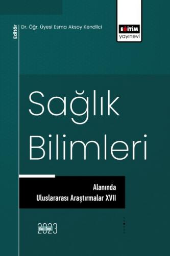 Sağlık Bilimleri Alanında Uluslararası Araştırmalar XVII