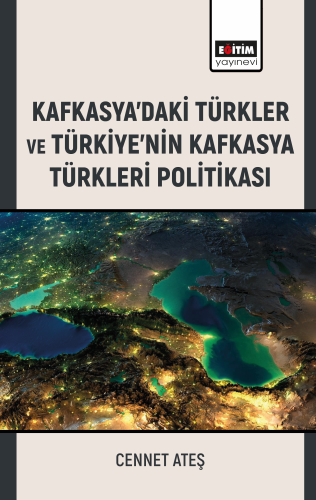 Kafkasyadaki Türkler ve Türkiyenin Kafkasya Türkleri Politikası