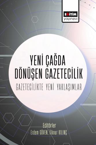 Yeni Çağda Dönüşen Gazetecilik-Gazetecilikte Yeni Yaklaşımlar