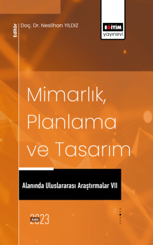 Mimarlık, Planlama ve Tasarım Alanında Uluslararası Araştırmalar VII