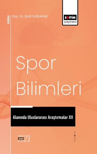 Spor Bilimleri Alanında Uluslararası Araştırmalar XII