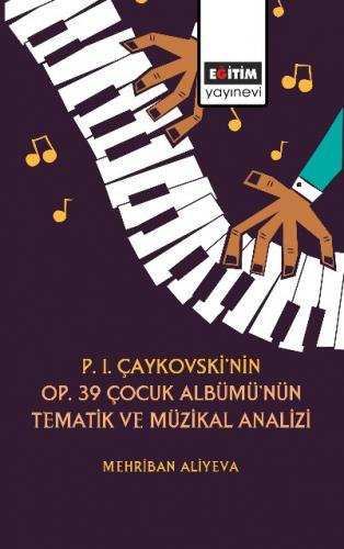 P. I. Çaykovskinin Op 39 Çocuk Albümünün Tematik Müzikal Analizi