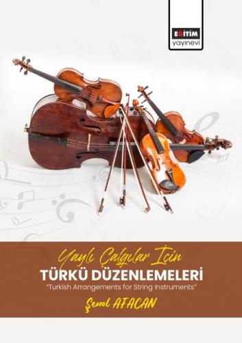 Yaylı Çalgılar İçin Türkü Düzenlemeleri “Turkish Arrangements for String Instruments”