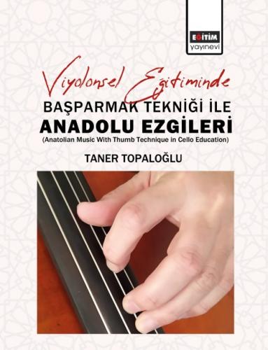 Viyolonsel Eğitiminde Başparmak Tekniği İle Anadolu Ezgileri (Anatolia