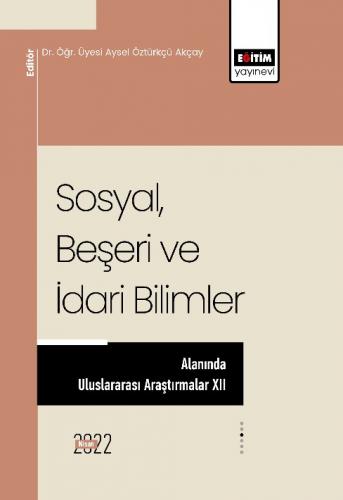 Sosyal Beşeri Ve İdari Bilimler Alanında Uluslararası Araştırmalar XII