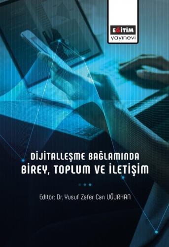 Dijitalleşme Bağlamında Birey, Toplum Ve İletişim