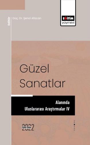 Güzel Sanatlar Alanında Uluslararası Araştırmalar IV