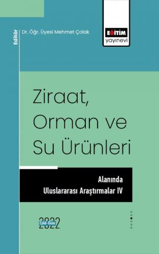 Ziraat, Orman ve Su Ürünleri Alanında Uluslararası Araştırmalar IV