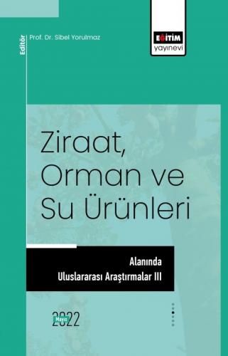 Ziraat, Orman Ve Su Ürünleri Alanında Uluslararası Araştırmalar III