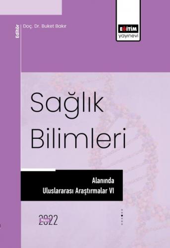 Sağlık Bilimleri Alanında Uluslararası Araştırmalar VI