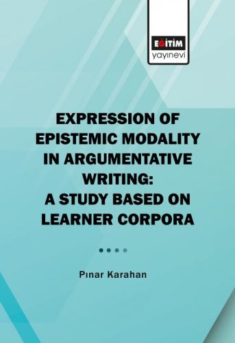 Expression Of Epistemic Modality In Argumentative Writing: A Study Bas