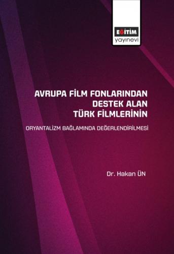 Avrupa Film Fonlarından Destek Alan Türk Filmlerinin Oryantalizm Bağlamında Değerlendirilmesi